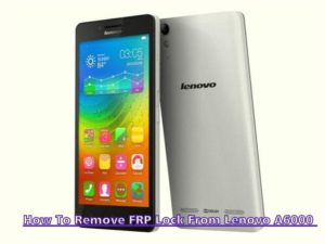 How To Remove FRP Lock From Lenovo A6000 300x225