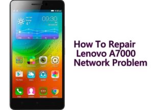 How To Repair Lenovo A7000 Network Problem 300x216