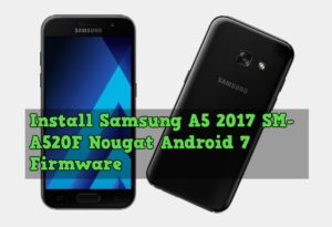 Install Samsung A5 2017 SM A520F Nougat Android 7 Firmware Manually 300x205