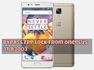 How To Bypass FRP Lock From OnePlus 3T A3003 300x226