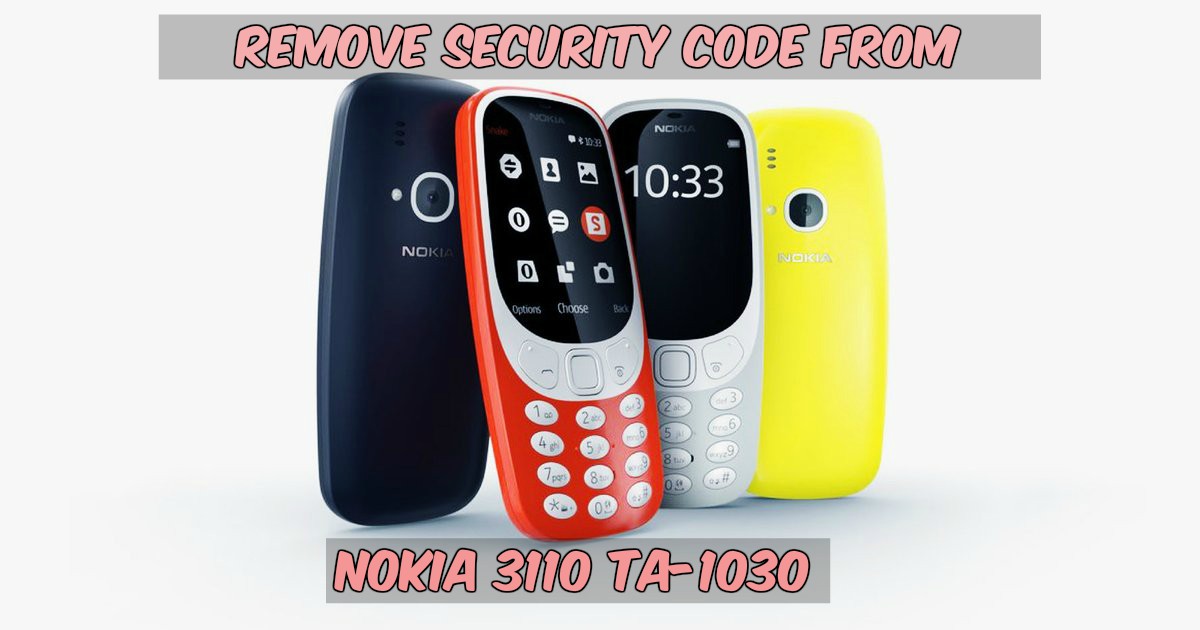 Guide To Remove Security Code From Nokia 3310 TA 1030 - Guide To Remove Security Code From Nokia 3310 TA-1030