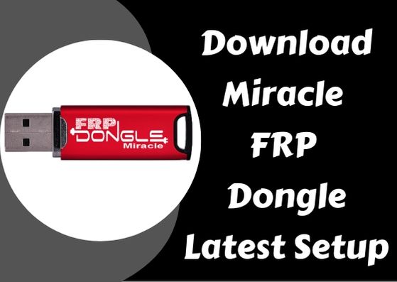Download Miracle FRP Dongle Latest Setup