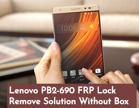 Lenovo PB2 690 FRP Lock Remove Solution Without Box