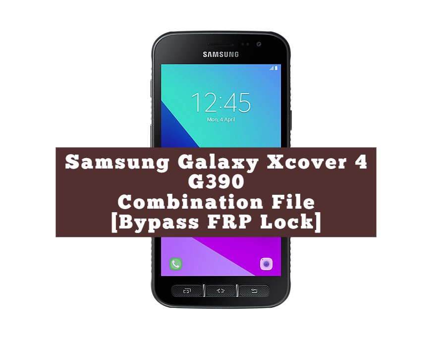 Samsung Galaxy Xcover 4 G390 Combination File Bypass FRP Lock