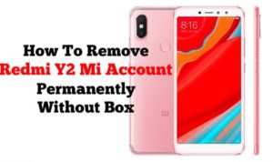How To Remove Redmi Y2 Mi Account Permanently Without Any Box 300x178