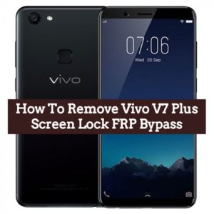 How To Remove Vivo V7 Plus Screen Lock FRP Bypass 300x300