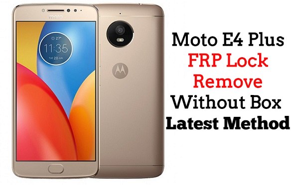 Moto E4 Plus FRP Lock Remove Without Box Latest Method 1