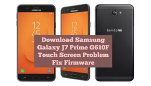 Download Samsung Galaxy J7 Prime G610F Touch Screen Problem Fix Firmware 300x172