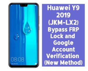 Huawei Y9 2019 JKM LX2 Bypass FRP Lock and Google Account Verification New Method 300x240