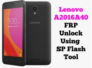 Lenovo A2016A40 FRP Unlock Using SP Flash Tool Without Box 300x224