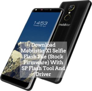 Mobiistar X1 Selfie Flash File Stock Firmware With SP Flash Tool And Driver 300x298