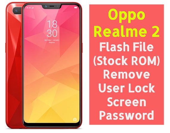 Oppo Realme 2 Flash File Stock ROM Remove User Lock Screen Password