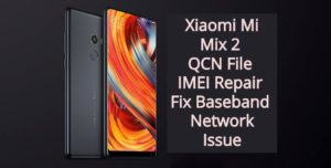 Xiaomi Mi Mix 2 QCN File IMEI Repair   Fix Baseband   Network Issue 300x152