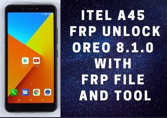 Itel A45 FRP Unlock Oreo 8.1.0 With FRP File and Tool