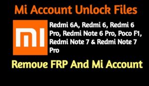 Mi Account Unlock Files  Redmi 6A Redmi 6 Redmi 6 Pro Redmi Note 6 Pro Poco F1 Redmi Note 7 Redmi Note 7 Pro 300x173