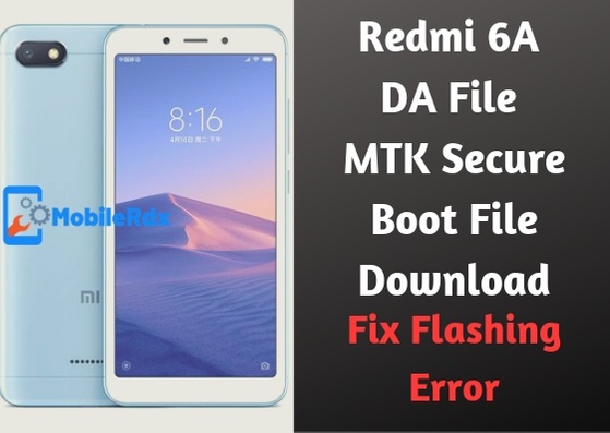 Redmi 6A DA File Redmi 6A MTK Secure Boot File Download