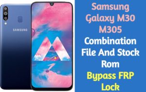 Samsung Galaxy M30 M305 Combination File And Stock Rom FRP Bypass 300x189