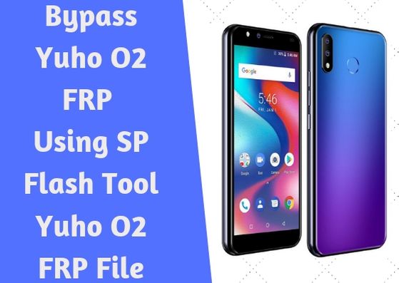 Bypass Yuho O2 FRP Using SP Flash Tool Yuho O2 FRP File