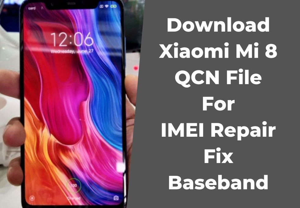 Download Xiaomi Mi 8 QCN File For IMEI Repair Fix Baseband