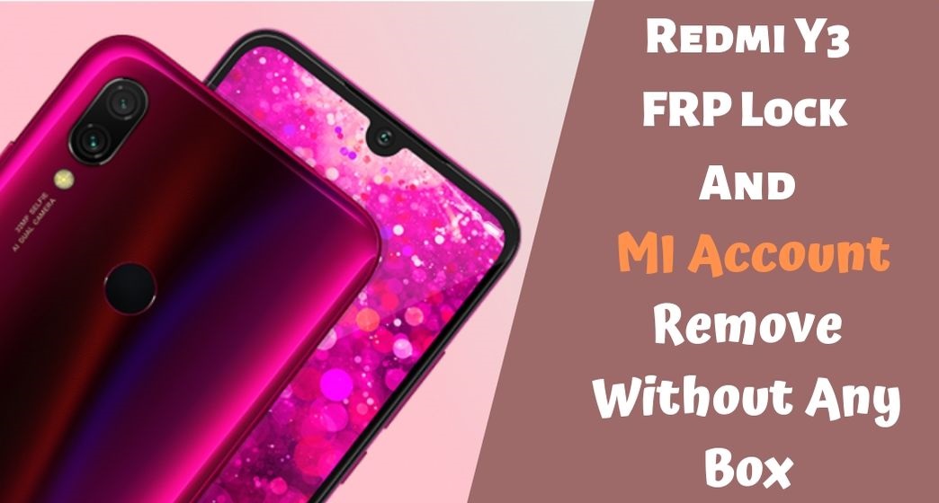 Redmi Y3 FRP Lock And MI Account Remove Without Any Box Redmi Y3 FRP Lock And MI Account Remove Without Any Box