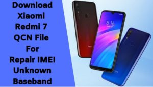 Download Xiaomi Redmi 7 QCN File For Repair IMEI Unknown Baseband 300x172