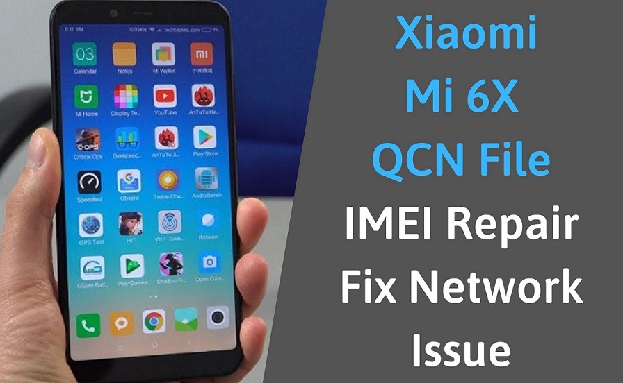 QCN File For Xiaomi Mi 6X IMEI Repair / Fix Network Issue