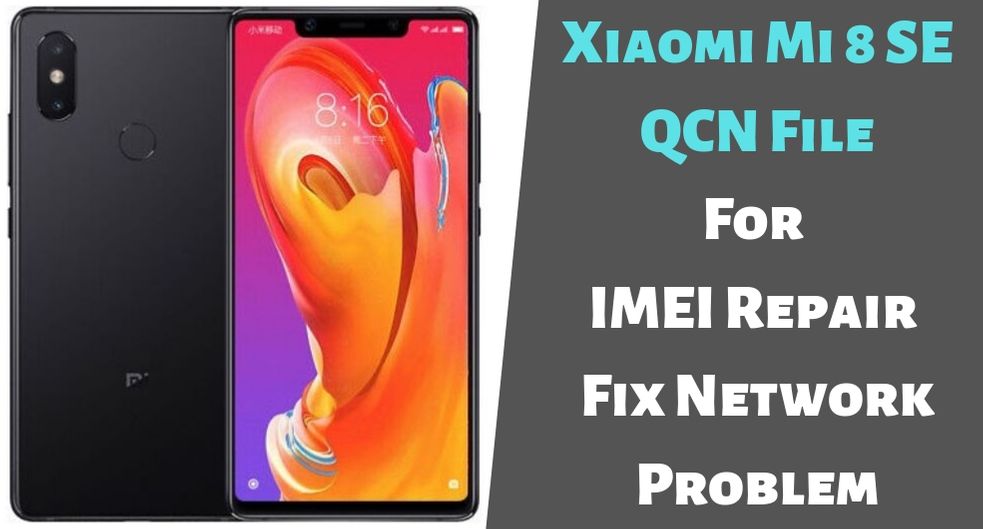Xiaomi Mi 8 SE QCN File For IMEI Repair   Fix Network Problem