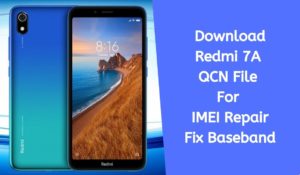 Download Redmi 7A QCN File For IMEI Repair   Fix Baseband 300x175