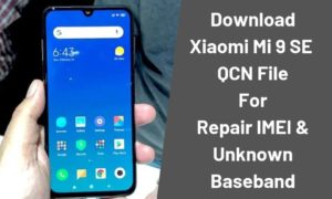 Downlod QCN File For Xiaomi Mi 9 SE Repair IMEI Unknown Baseband 300x180