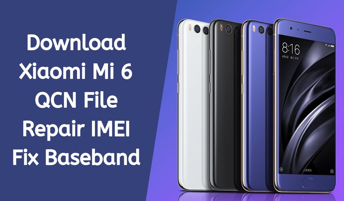 Download Xiaomi Mi 6 QCN File For IMEI Repair Fix Baseband