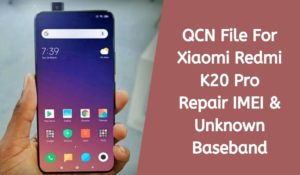 QCN File For Xiaomi Redmi K20 Pro Repair IMEI Unknown Baseband 300x175