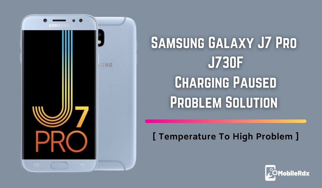 Samsung J7 Pro J730F Charging Paused Temperature To High Solution