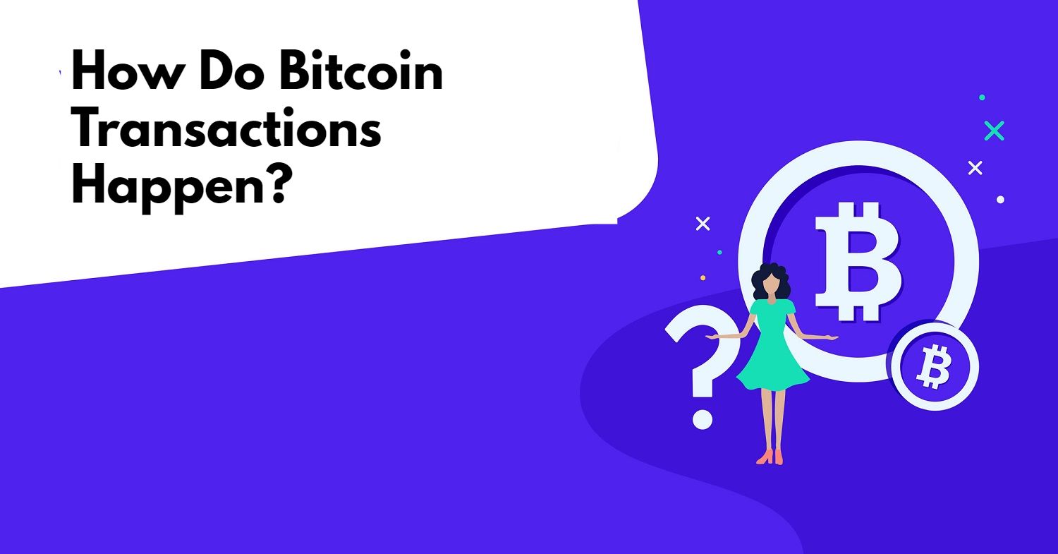 How Do Bitcoin Transactions Happen