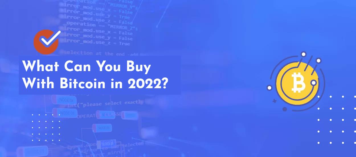What Can You Buy With Bitcoin in 2022