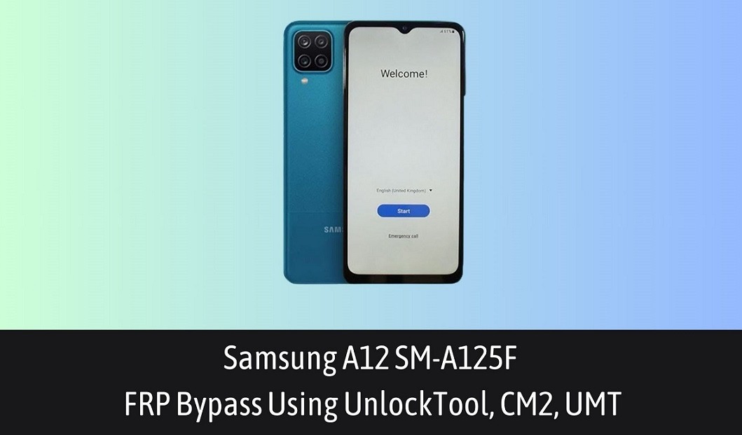 Samsung A12 SMA125F FRP Bypass Using UnlockTool, CM2, UMT